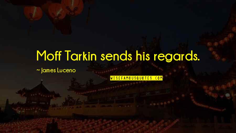 Funny Cannibal Quotes By James Luceno: Moff Tarkin sends his regards. Funny Cannibal Quotes By James Luceno: Moff Tarkin sends his regards.