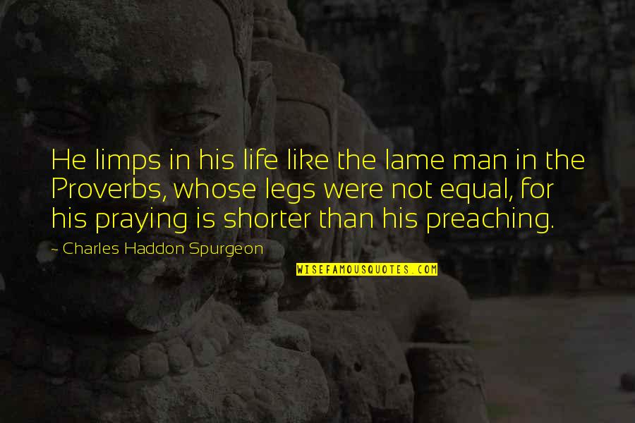 Funny Cannibals Quotes By Charles Haddon Spurgeon: He limps in his life like the lame