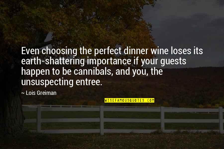 Funny Cannibals Quotes By Lois Greiman: Even choosing the perfect dinner wine loses its