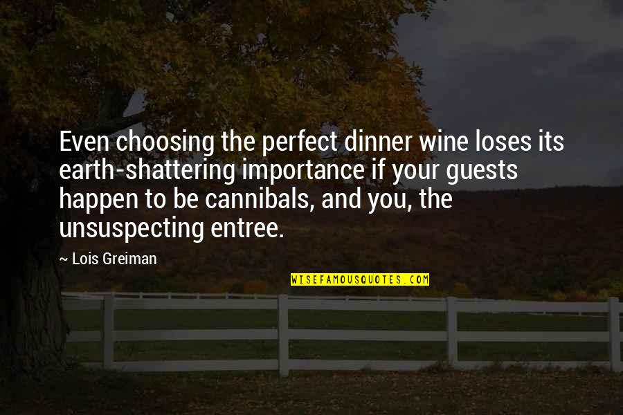 Funny Cannibals Quotes By Lois Greiman: Even choosing the perfect dinner wine loses its Funny Cannibals Quotes By Lois Greiman: Even choosing the perfect dinner wine loses its