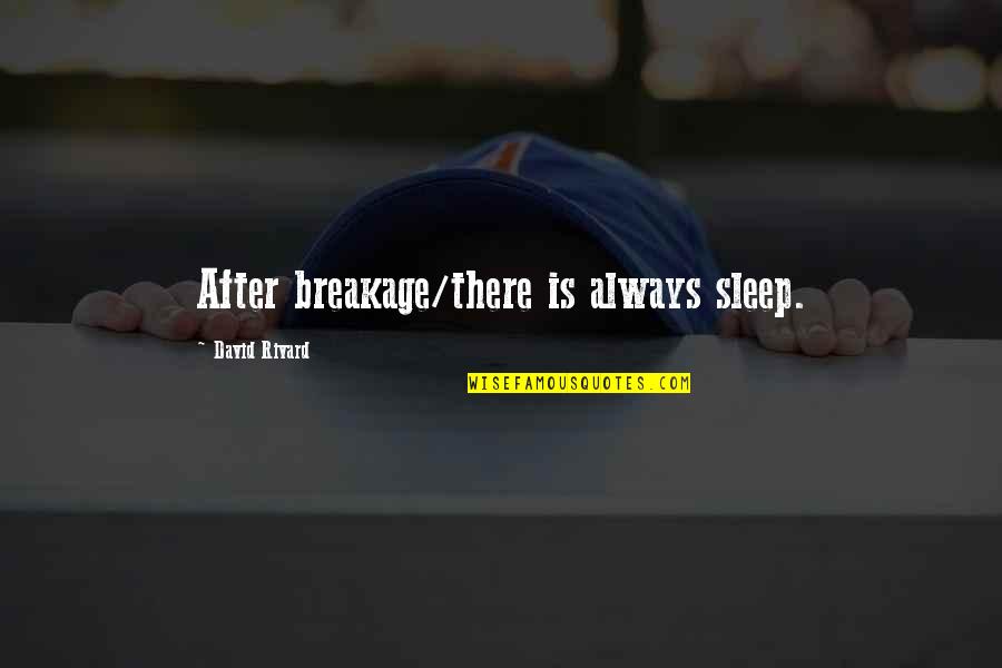 Funny Canoe Quotes By David Rivard: After breakage/there is always sleep. Funny Canoe Quotes By David Rivard: After breakage/there is always sleep.
