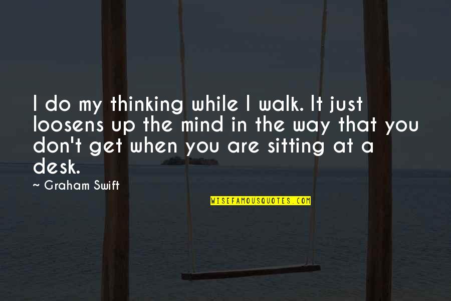 Funny Canoe Quotes By Graham Swift: I do my thinking while I walk. It Funny Canoe Quotes By Graham Swift: I do my thinking while I walk. It