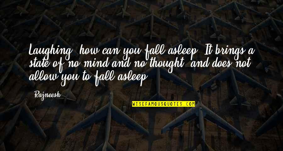 Funny Can't Fall Asleep Quotes By Rajneesh: Laughing, how can you fall asleep? It brings
