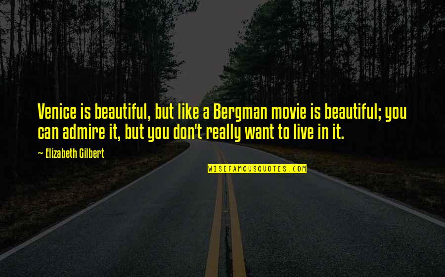 Funny Can't Live Without You Quotes By Elizabeth Gilbert: Venice is beautiful, but like a Bergman movie