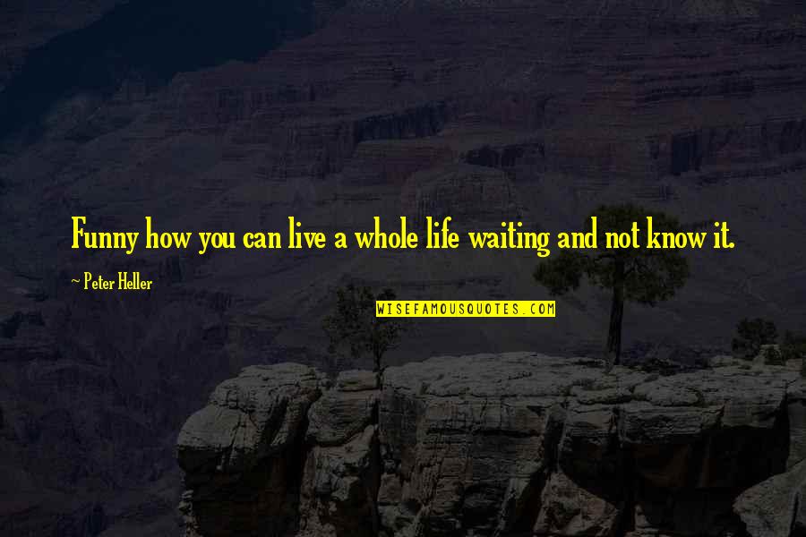 Funny Can't Live Without You Quotes By Peter Heller: Funny how you can live a whole life