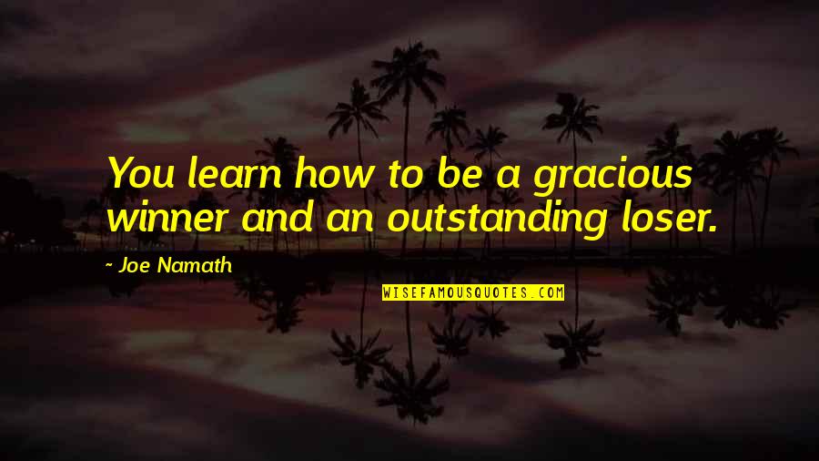 Funny Can't Sing Quotes By Joe Namath: You learn how to be a gracious winner