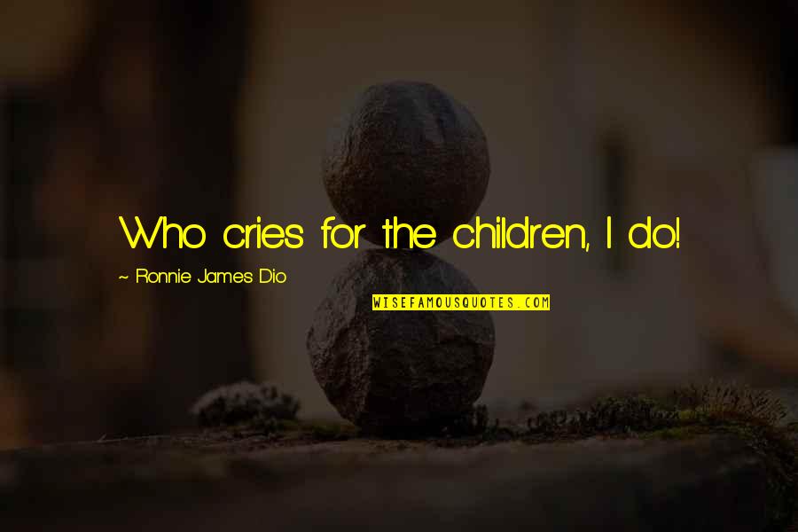 Funny Can't Sleep Quotes By Ronnie James Dio: Who cries for the children, I do!