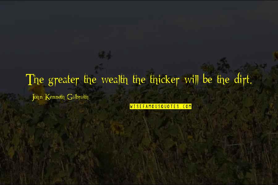 Funny Canuck Quotes By John Kenneth Galbraith: The greater the wealth the thicker will be