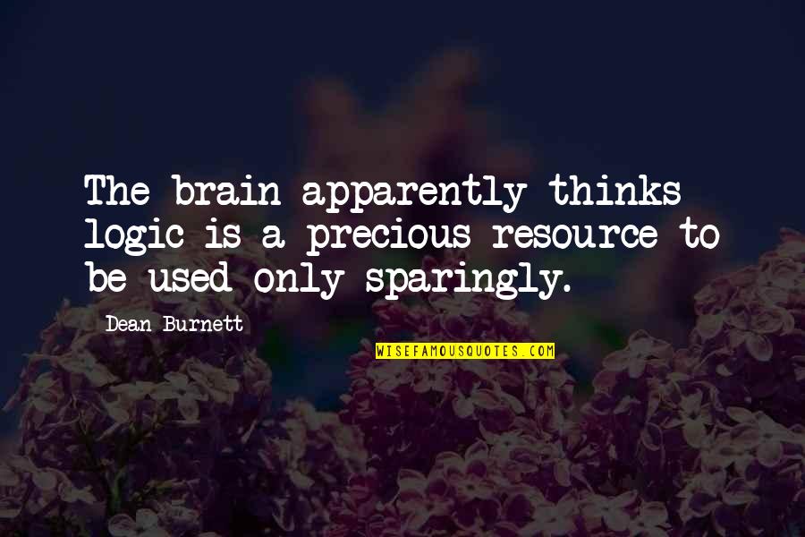 Funny Cap Quotes By Dean Burnett: The brain apparently thinks logic is a precious