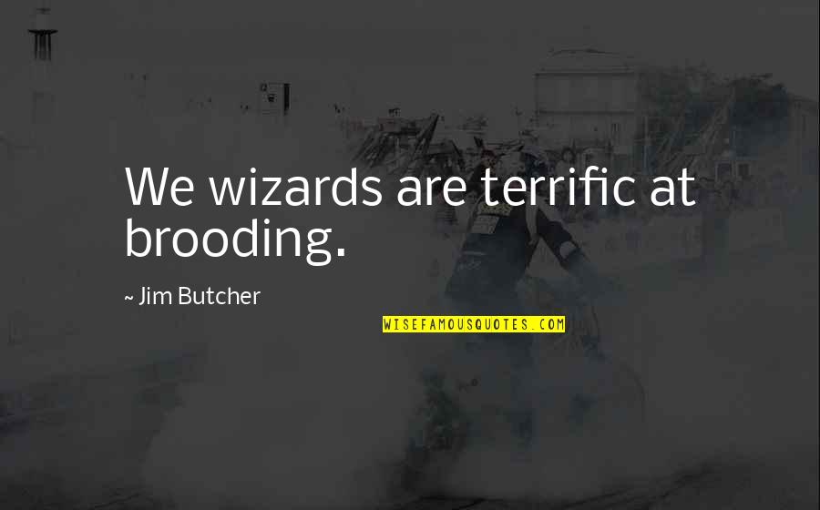 Funny Cap Quotes By Jim Butcher: We wizards are terrific at brooding.
