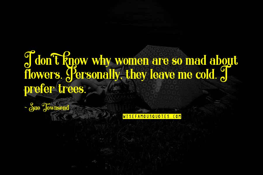 Funny Cap Quotes By Sue Townsend: I don't know why women are so mad