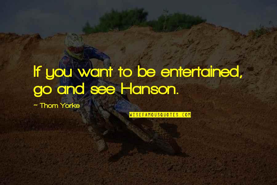 Funny Capitalism Quotes By Thom Yorke: If you want to be entertained, go and