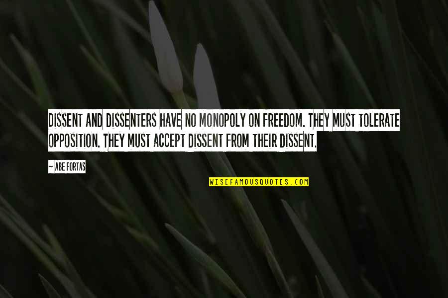 Funny Capitalization Quotes By Abe Fortas: Dissent and dissenters have no monopoly on freedom.