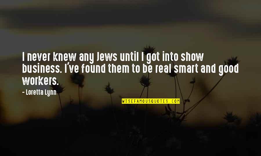 Funny Captain Kirk Quotes By Loretta Lynn: I never knew any Jews until I got Funny Captain Kirk Quotes By Loretta Lynn: I never knew any Jews until I got