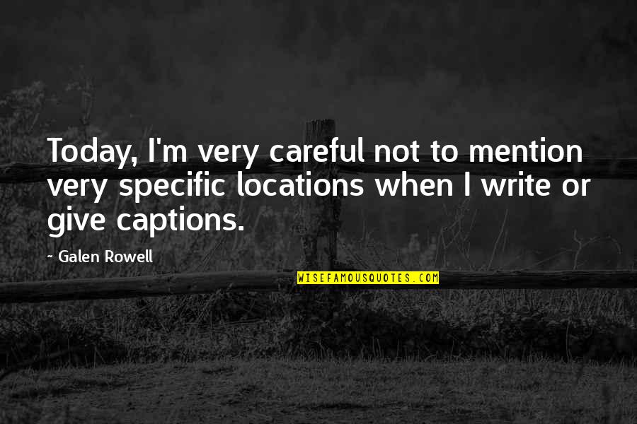 Funny Captivating Quotes By Galen Rowell: Today, I'm very careful not to mention very