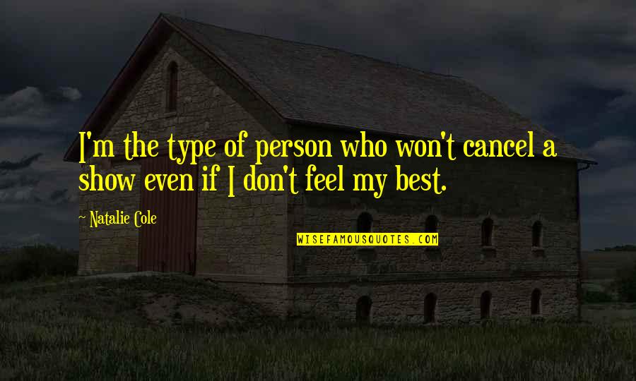 Funny Car Accidents Quotes By Natalie Cole: I'm the type of person who won't cancel
