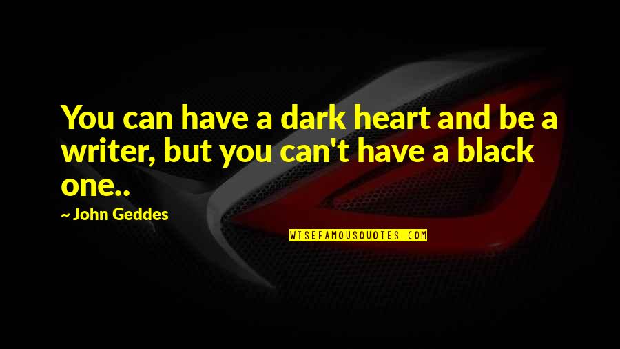 Funny Car Alarms Quotes By John Geddes: You can have a dark heart and be