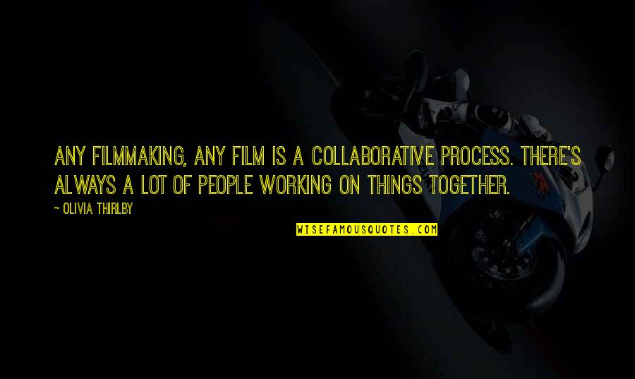 Funny Car Breakdown Quotes By Olivia Thirlby: Any filmmaking, any film is a collaborative process.