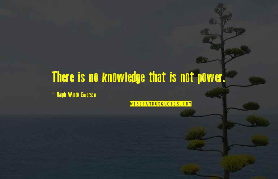 Funny Car Dealer Quotes By Ralph Waldo Emerson: There is no knowledge that is not power.