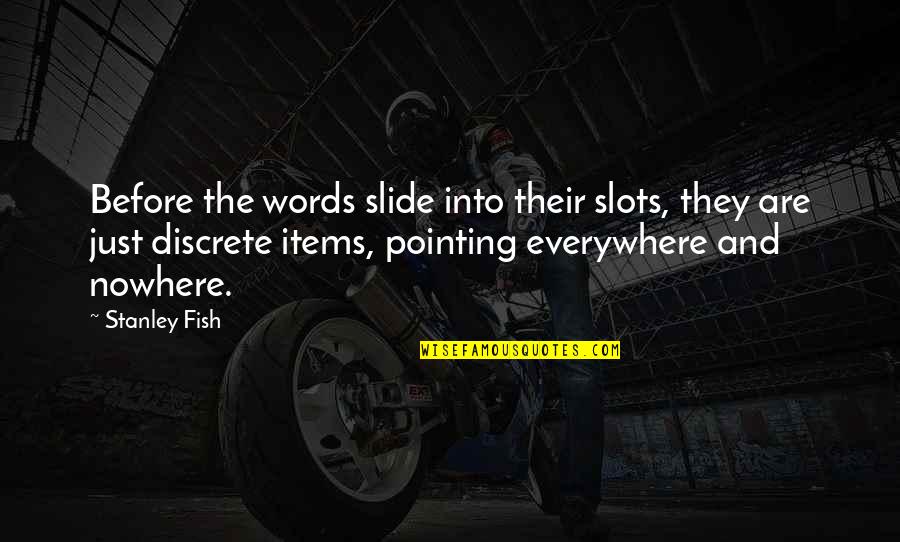 Funny Car Dealer Quotes By Stanley Fish: Before the words slide into their slots, they