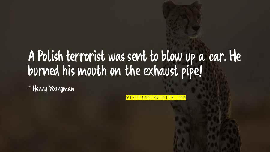 Funny Car Quotes By Henny Youngman: A Polish terrorist was sent to blow up