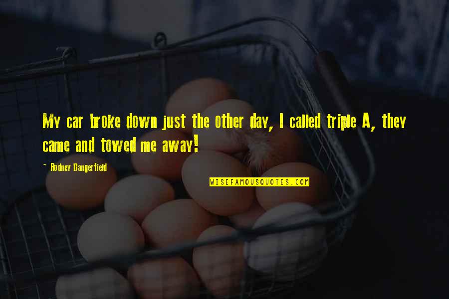 Funny Car Quotes By Rodney Dangerfield: My car broke down just the other day, Funny Car Quotes By Rodney Dangerfield: My car broke down just the other day,