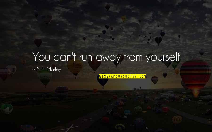 Funny Car Salesman Quotes By Bob Marley: You can't run away from yourself