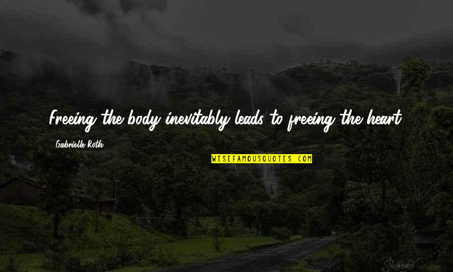 Funny Caramel Quotes By Gabrielle Roth: Freeing the body inevitably leads to freeing the Funny Caramel Quotes By Gabrielle Roth: Freeing the body inevitably leads to freeing the