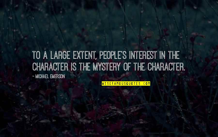 Funny Carbs Quotes By Michael Emerson: To a large extent, people's interest in the Funny Carbs Quotes By Michael Emerson: To a large extent, people's interest in the