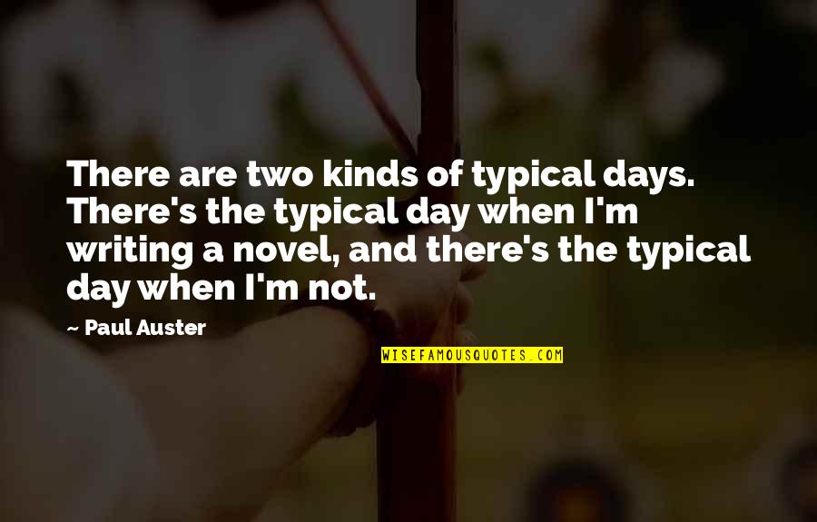 Funny Careers Quotes By Paul Auster: There are two kinds of typical days. There's