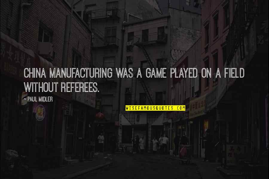 Funny Carnie Quotes By Paul Midler: China manufacturing was a game played on a