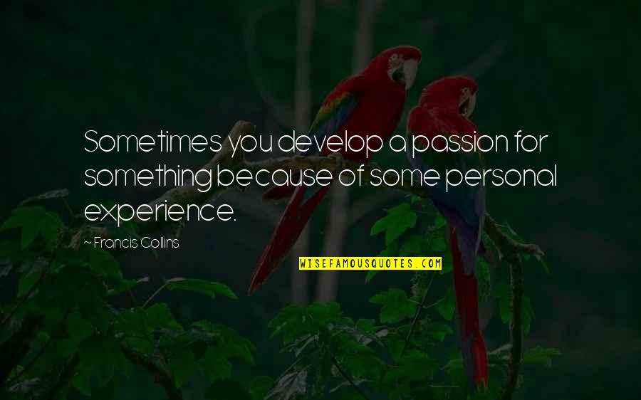 Funny Carpet Cleaning Quotes By Francis Collins: Sometimes you develop a passion for something because Funny Carpet Cleaning Quotes By Francis Collins: Sometimes you develop a passion for something because