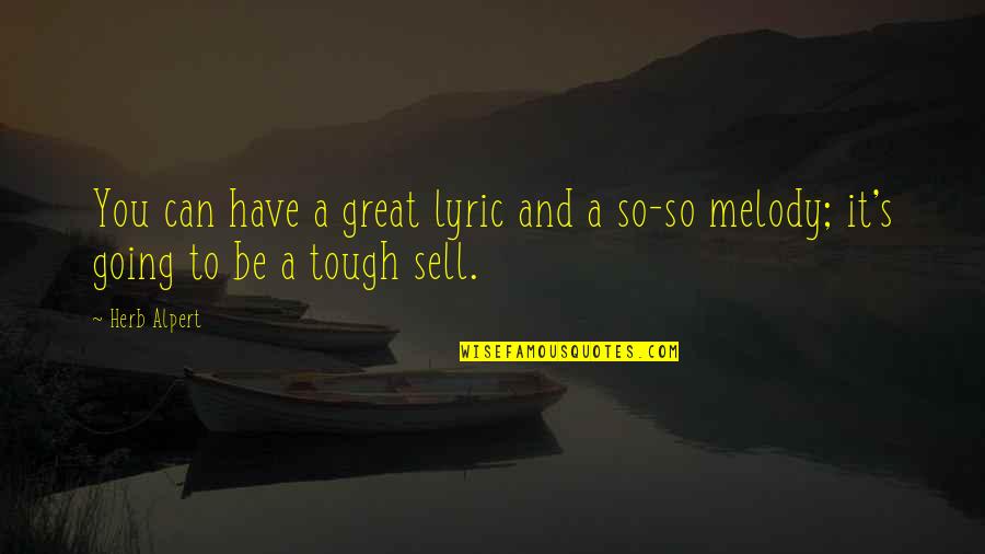 Funny Carpet Cleaning Quotes By Herb Alpert: You can have a great lyric and a
