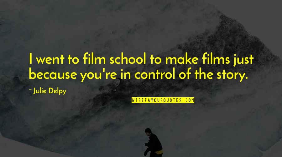 Funny Carrie Bradshaw Quotes By Julie Delpy: I went to film school to make films