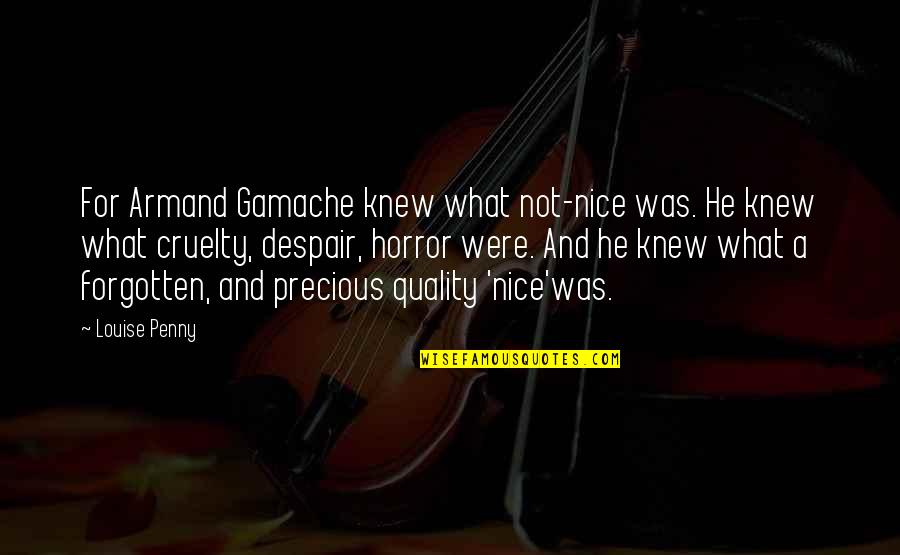 Funny Carrie Bradshaw Quotes By Louise Penny: For Armand Gamache knew what not-nice was. He Funny Carrie Bradshaw Quotes By Louise Penny: For Armand Gamache knew what not-nice was. He