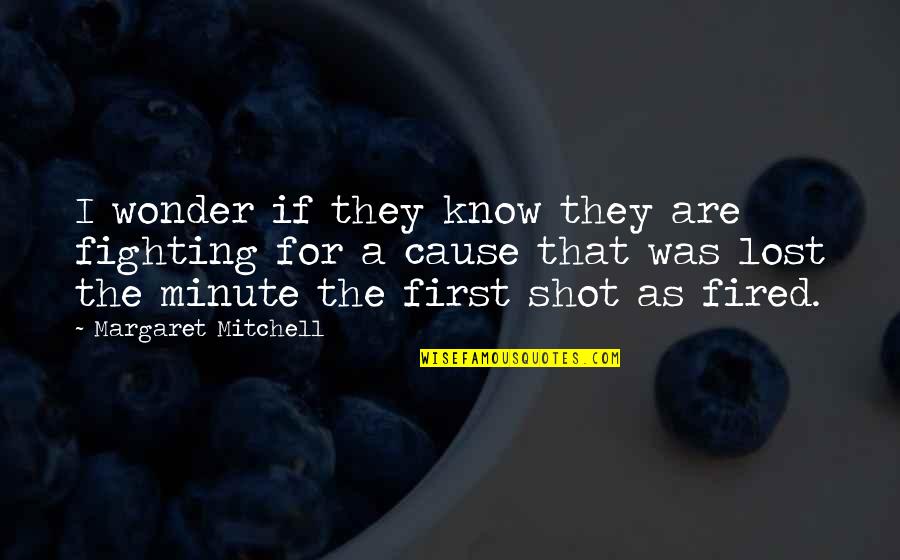 Funny Carrie Bradshaw Quotes By Margaret Mitchell: I wonder if they know they are fighting Funny Carrie Bradshaw Quotes By Margaret Mitchell: I wonder if they know they are fighting