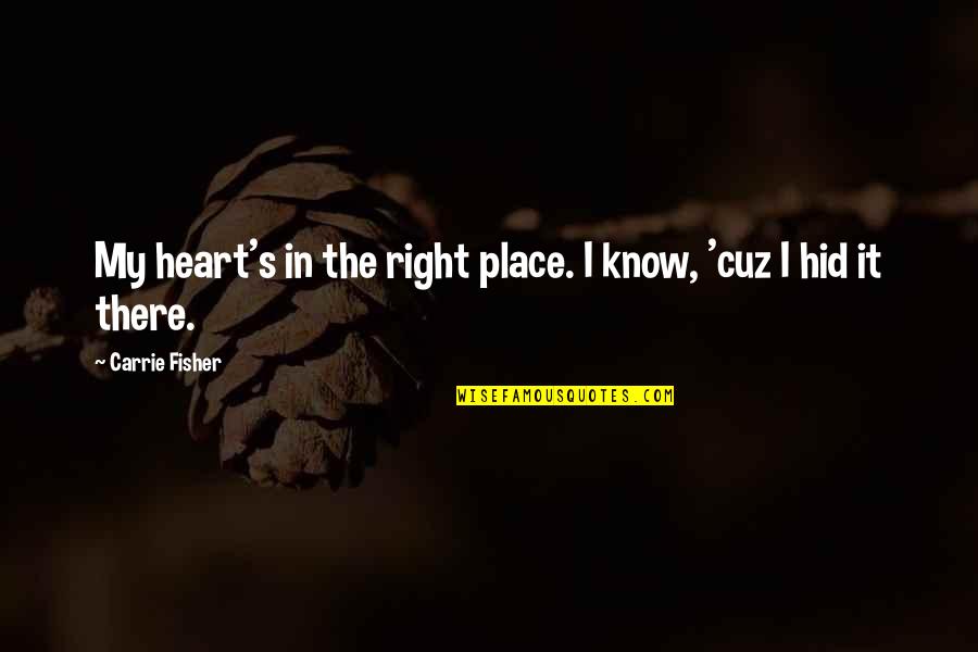 Funny Carrie Fisher Quotes By Carrie Fisher: My heart's in the right place. I know, Funny Carrie Fisher Quotes By Carrie Fisher: My heart's in the right place. I know,