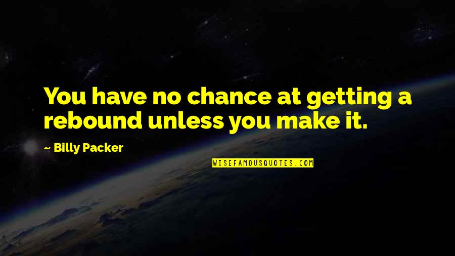 Funny Carsales Quotes By Billy Packer: You have no chance at getting a rebound