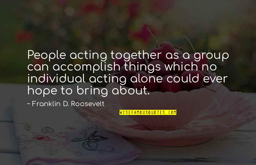 Funny Cartoons And Quotes By Franklin D. Roosevelt: People acting together as a group can accomplish