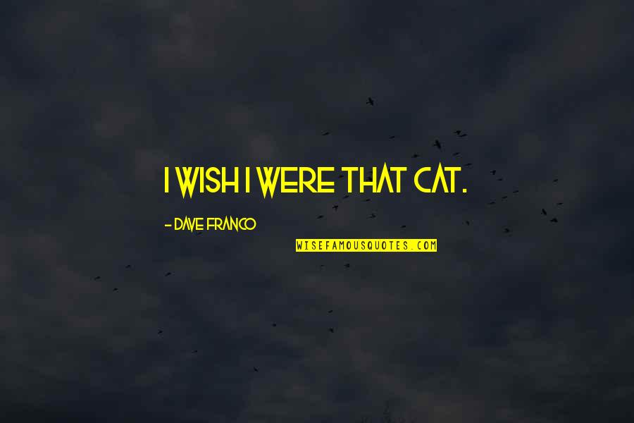 Funny Casanova Quotes By Dave Franco: I wish I were that cat.