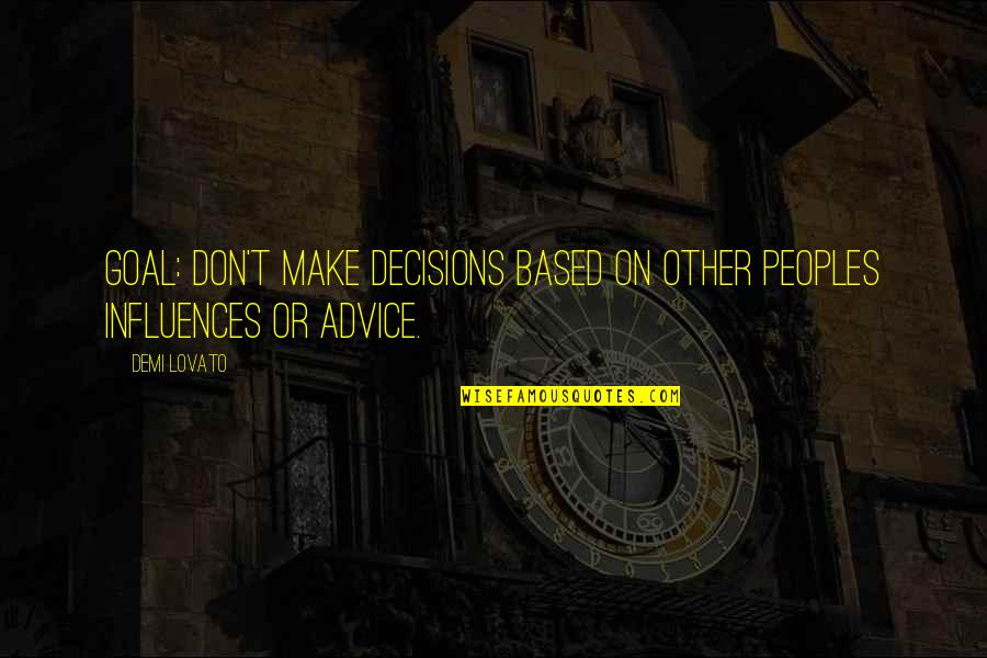 Funny Case Management Quotes By Demi Lovato: Goal: Don't make decisions based on other peoples