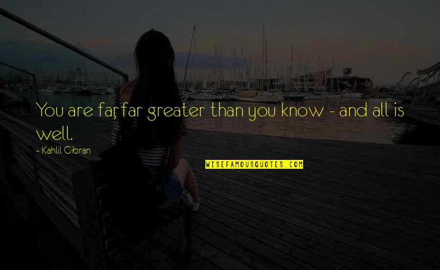 Funny Case Management Quotes By Kahlil Gibran: You are far, far greater than you know