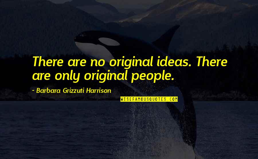 Funny Casket Quotes By Barbara Grizzuti Harrison: There are no original ideas. There are only