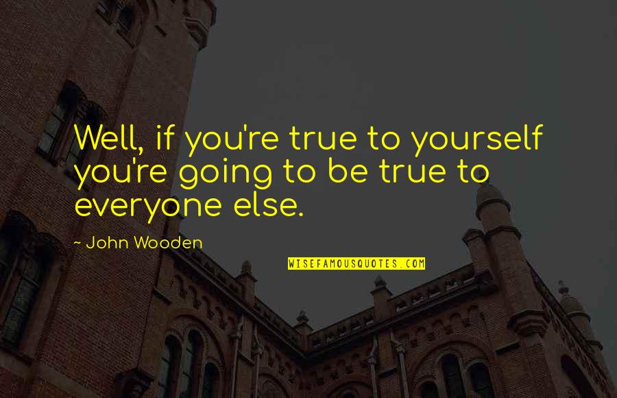 Funny Cat Fight Quotes By John Wooden: Well, if you're true to yourself you're going