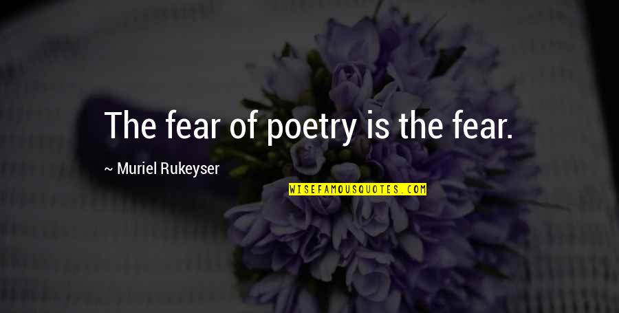 Funny Catfish Quotes By Muriel Rukeyser: The fear of poetry is the fear.