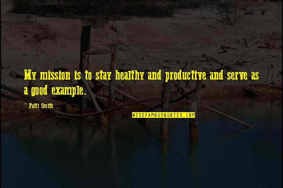 Funny Catherine Ponder Quotes By Patti Smith: My mission is to stay healthy and productive