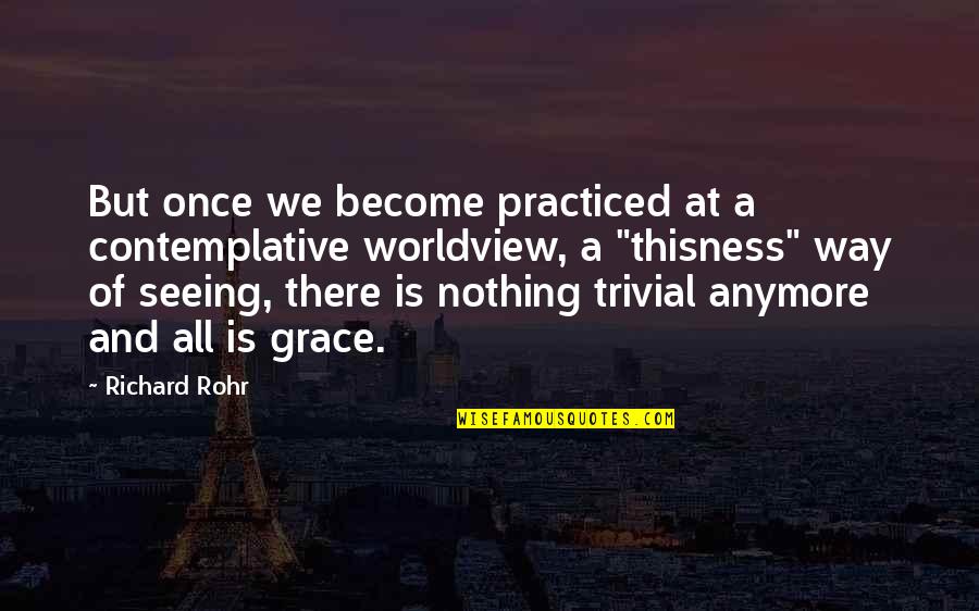 Funny Catholicism Quotes By Richard Rohr: But once we become practiced at a contemplative