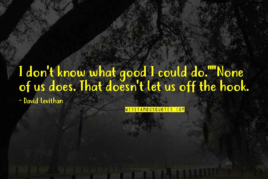 Funny Cauliflower Quotes By David Levithan: I don't know what good I could do.""None