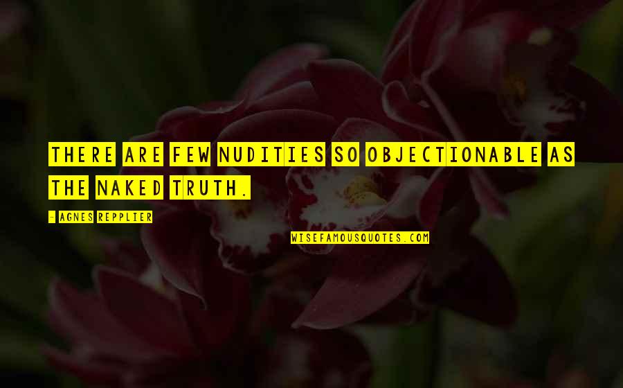 Funny Caution Quotes By Agnes Repplier: There are few nudities so objectionable as the
