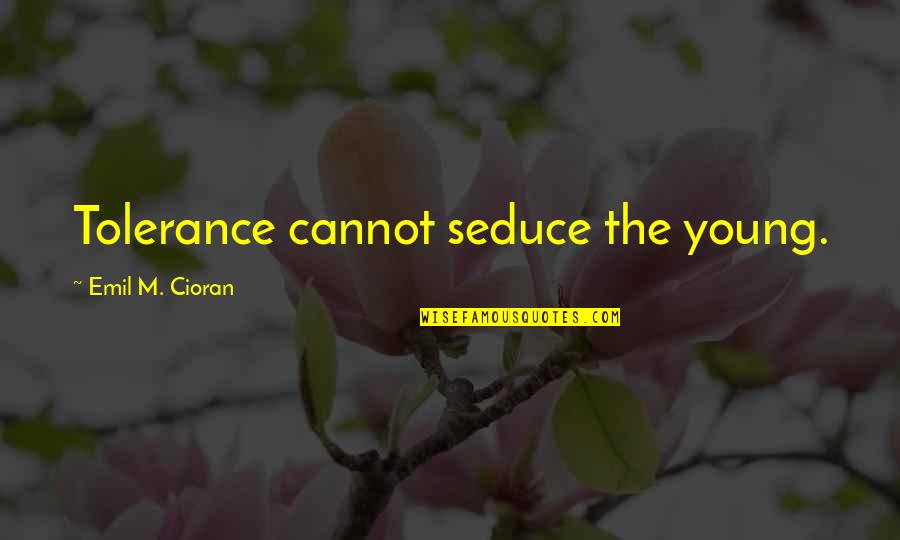 Funny Caution Quotes By Emil M. Cioran: Tolerance cannot seduce the young.